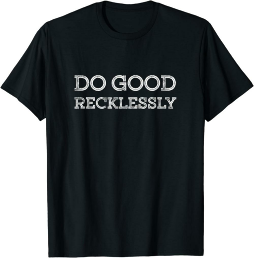 White Do Only Good Everyday T-Shirt Recklessly Trading Cypto