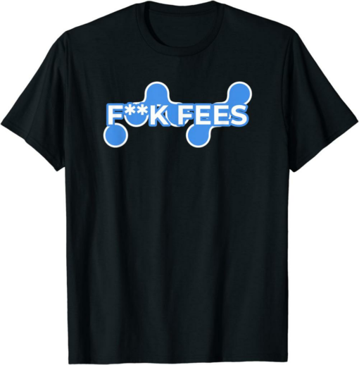 Fees Won’t Matter With Nano T-Shirt