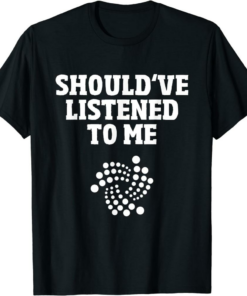 Iota Script T-Shirt Iota Rally Should’ve Listened To Me Hodl