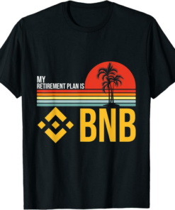 BNB T-Shirt My Retirement Plan Is Binance Coin Millionaire