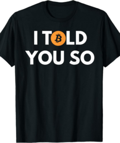 Bitcoin T-Shirt Cool I Told You So Cryptocurrency Token