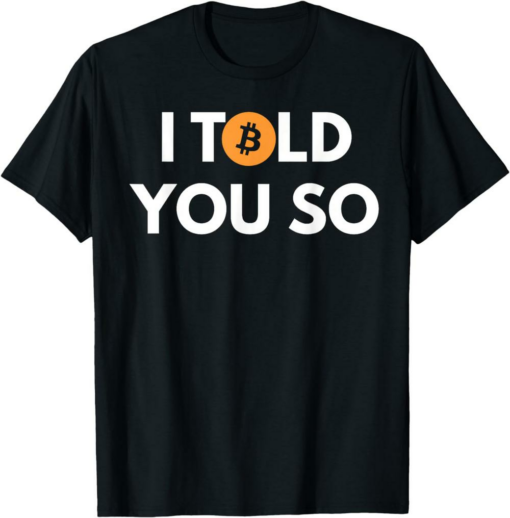 Bitcoin T-Shirt Cool I Told You So Cryptocurrency Token