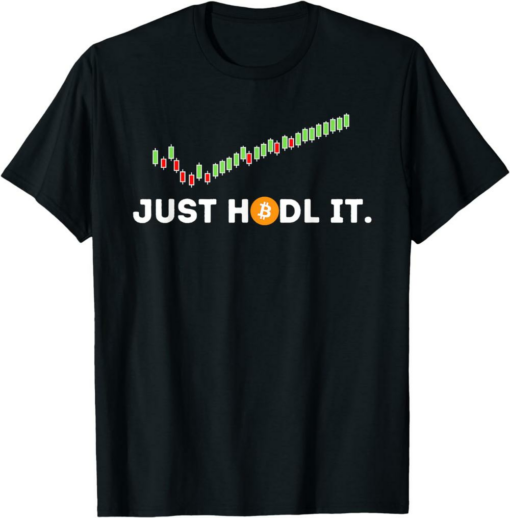 Bitcoin T-Shirt Just Hodl It Funny Crypto Trader Btc Investor