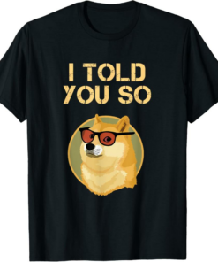 Dogecoin T-Shirt I Told You So To Hodl Now DOGE Is Rich