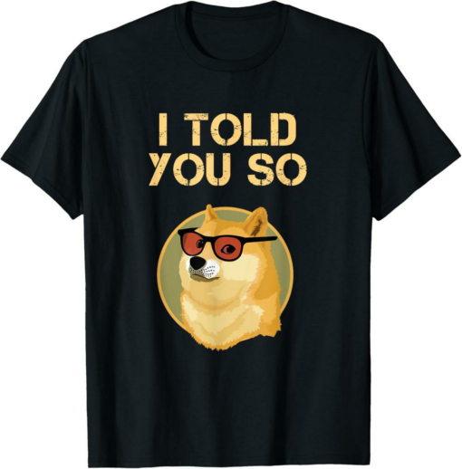 Dogecoin T-Shirt I Told You So To Hodl Now DOGE Is Rich