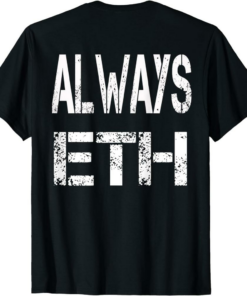 Ethereum T-Shirt Always Eth Crypto Saying For The Blockchain
