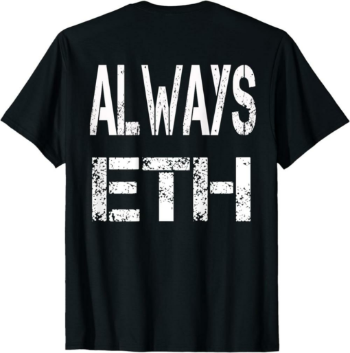 Ethereum T-Shirt Always Eth Crypto Saying For The Blockchain