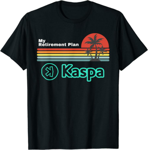 Kaspa T-Shirt Crypto My Retirement Plan Miner Mining