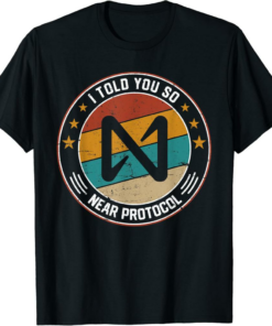 NEAR Protocol T-Shirt I Told You So NEAR Token Retro Crypto