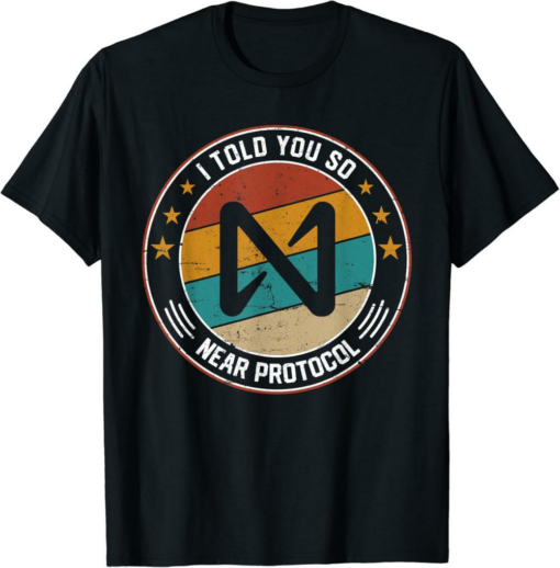 NEAR Protocol T-Shirt I Told You So NEAR Token Retro Crypto