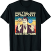 Polygon T-Shirt Y’all Motha Fuckas Need Matic Funny Crypto