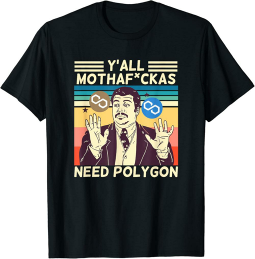 Polygon T-Shirt Y’all Motha Fuckas Need Matic Funny Crypto