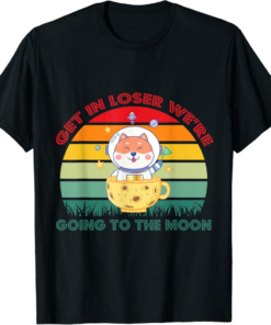Shiba Inu T-Shirt Get In Loser We’re Going To The Moon Coin