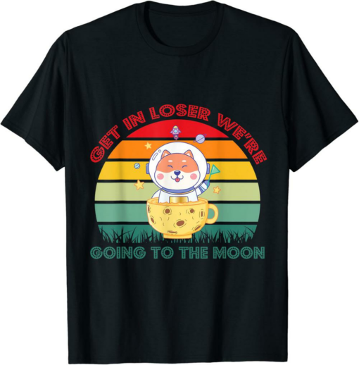 Shiba Inu T-Shirt Get In Loser We’re Going To The Moon Coin