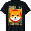 Shiba Inu T-Shirt SHIB I Told You So Coin SHIB Crypto
