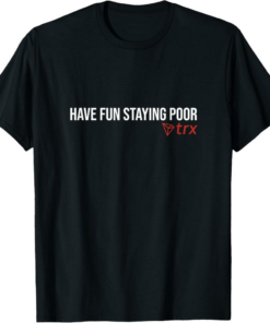Tron T-Shirt Have Fun Staying Poor TRX TRX Token Coin