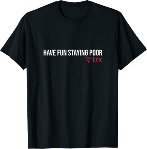 Tron T-Shirt Have Fun Staying Poor TRX TRX Token Coin