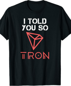 Tron T-Shirt I Told You So To Buy Crypto TRX Cryptocurrency