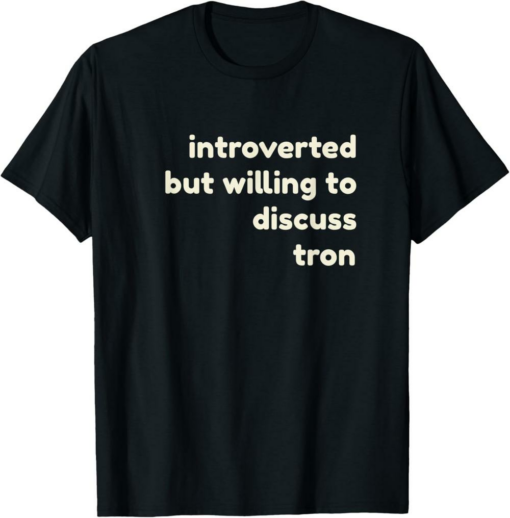 Tron T-Shirt Introverted But Willing To Discuss Crypto