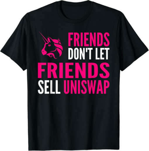 Uniswap T-Shirt Friends Don’t Let Friends Sell Funny Crypto