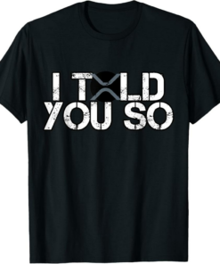 XRP T-Shirt Told You So Distressed Dark Crypto Trader Gift