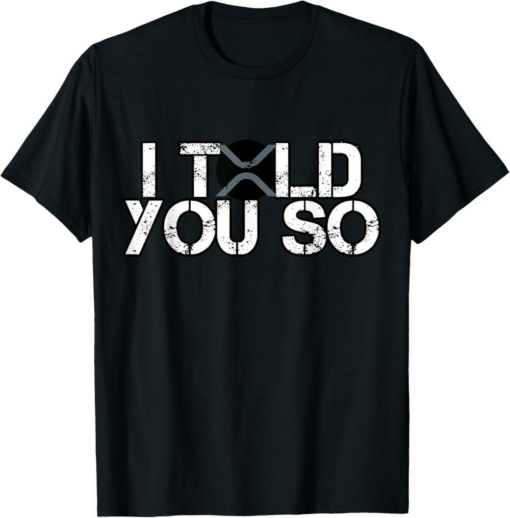 XRP T-Shirt Told You So Distressed Dark Crypto Trader Gift