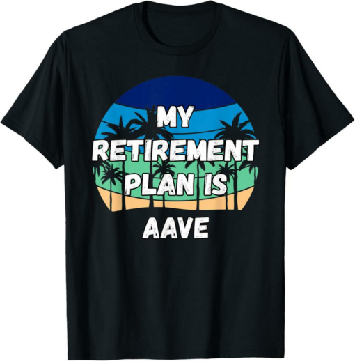 AAVE T-Shirt My Retirement Plan Is