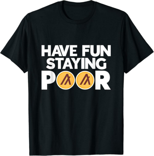 Algorand T-Shirt Have Fun Staying Poor Funny Cryptocurrency