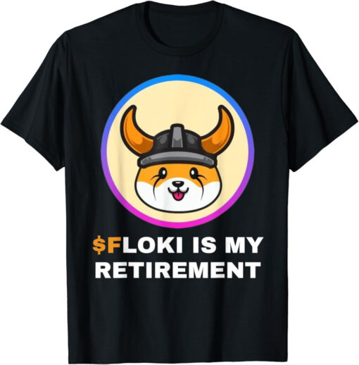 Floki T-Shirt Is My Retirement Inu Token Coin Crypto Hodl