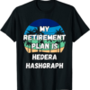 Hedera T-Shirt My Retirement Plan Is Hashgr