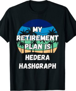 Hedera T-Shirt My Retirement Plan Is Hashgr
