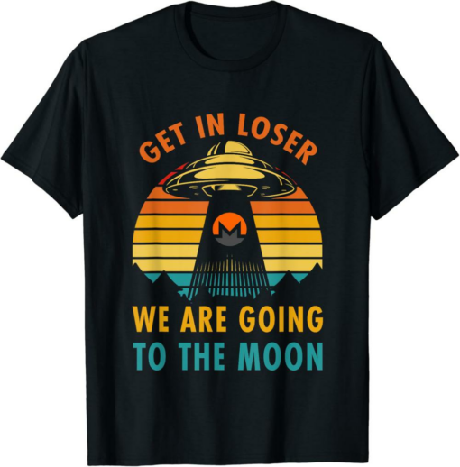 Monero T-Shirt Funny Get In Loser To The Moon Privacy Coin