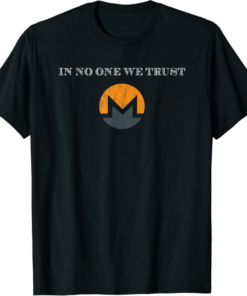 Monero T-Shirt In No One We Trust XMR Open Private Trustless