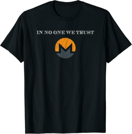 Monero T-Shirt In No One We Trust XMR Open Private Trustless