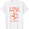Quant T-Shirt I Told You So HODL QNT Token Millionaire