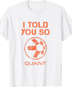 Quant T-Shirt I Told You So HODL QNT Token Millionaire