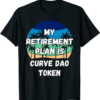 Curve DAO Token T-Shirt My Retirement Plan is Curve Dao Toke