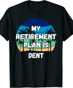 Dent T-Shirt Crypto My Retirement Plan is Dent