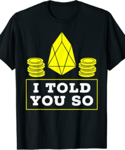 EOS T-Shirt I Told You So Gift Crypto Trading EOS IO Bitcoin