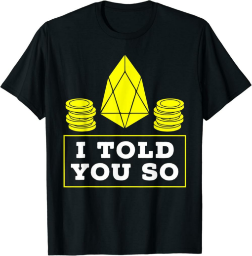 EOS T-Shirt I Told You So Gift Crypto Trading EOS IO Bitcoin