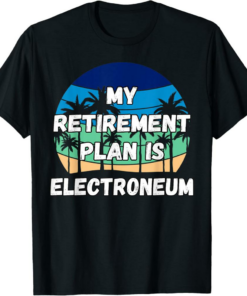Electroneum T-Shirt My Retirement Plan is Electroneum