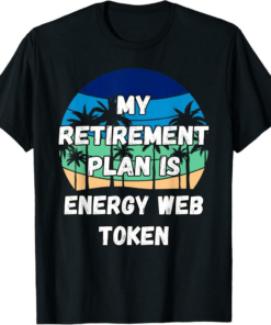 Energy Web Token T-Shirt Crypto My Retirement Plan