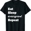 EverGrow T-Shirt Eat Sleep Repeat