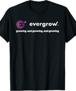 EverGrow T-Shirt Growing and Growing and Growing