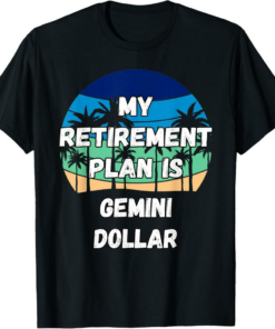Gemini Dollar T-Shirt Crypto My Retirement Plan is