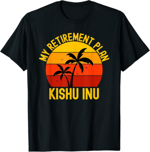 Kishu Inu T-Shirt My Retirement Plan