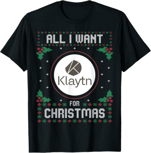 Klaytn T-Shirt Ugly Christmas Sweater All I Want For Xmas