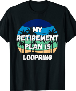Loopring T-Shirt Crypto My Retirement Plan is