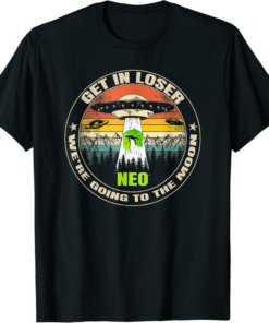 Neo T-Shirt Get In Loser We’re Going To The Moon Funny UFO