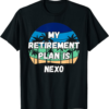 Nexo T-Shirt My Retirement Plan Is